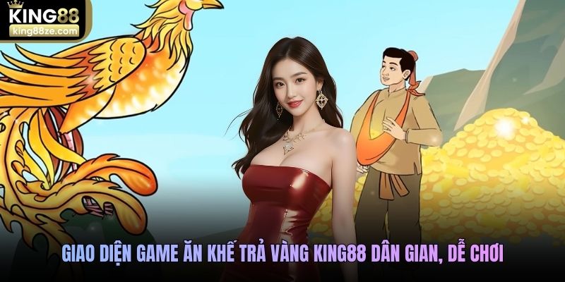 Giao diện game Ăn Khế Trả Vàng King88 dân gian, dễ chơi