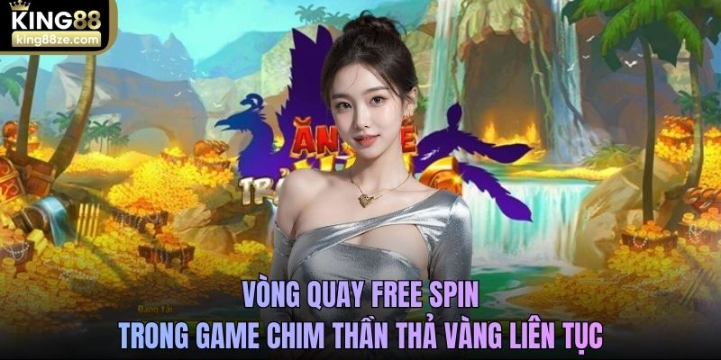 Vòng quay Free Spin trong game chim thần thả vàng liên tục