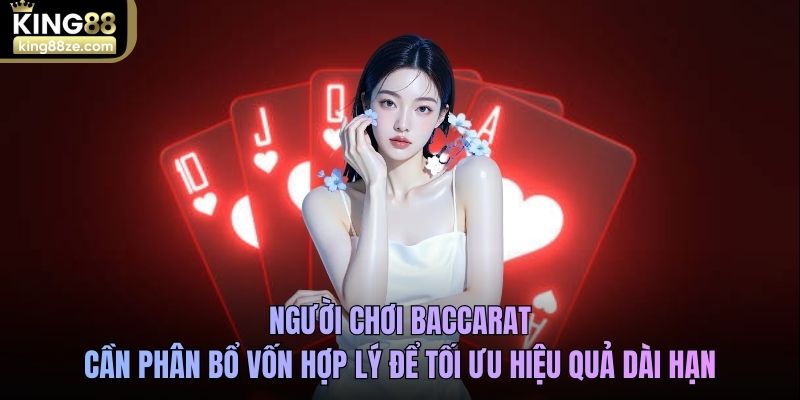 Người chơi baccarat cần phân bổ vốn hợp lý để tối ưu hiệu quả dài hạn