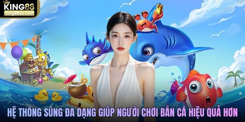 Hệ thống súng đa dạng giúp người chơi bắn cá hiệu quả hơn