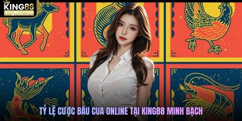 Tỷ lệ cược Bầu cua online tại King88 minh bạch