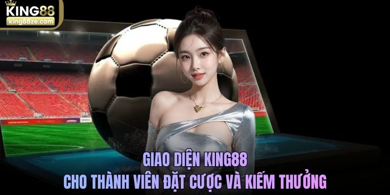 Giao diện cách đặt cược bóng đá King88 cho thành viên đặt cược