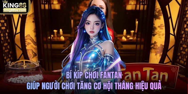 Bí kíp chơi Fantan giúp người chơi tăng cơ hội thắng hiệu quả