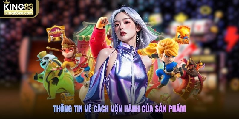 Thông tin về cách vận hành của sản phẩm
