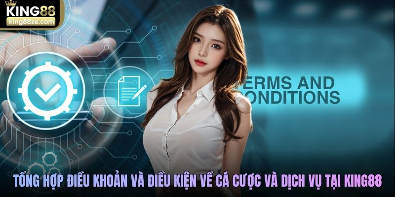 Tổng hợp điều khoản và điều kiện về cá cược và dịch vụ tại King88