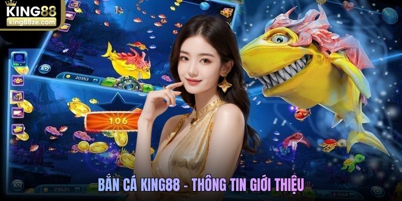 Thông tin giới thiệu Bắn cá King88