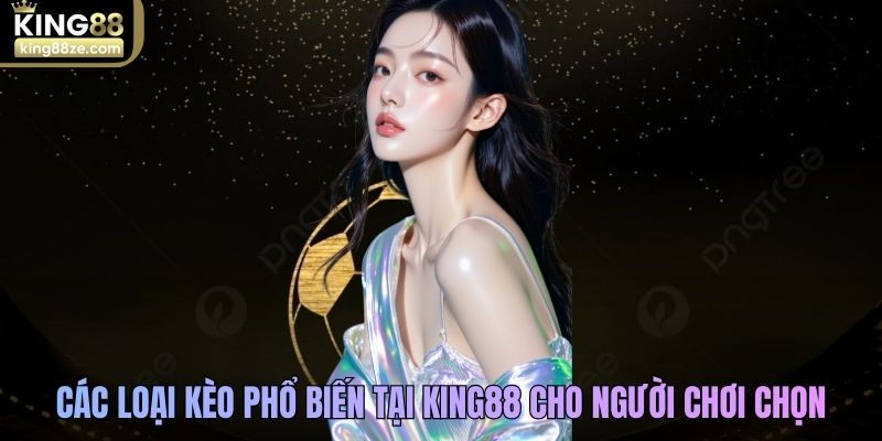 Các loại kèo cược bóng đá phổ biến tại King88 cho người chơi chọn