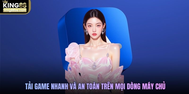 Tải game nhanh và an toàn trên mọi dòng máy chủ