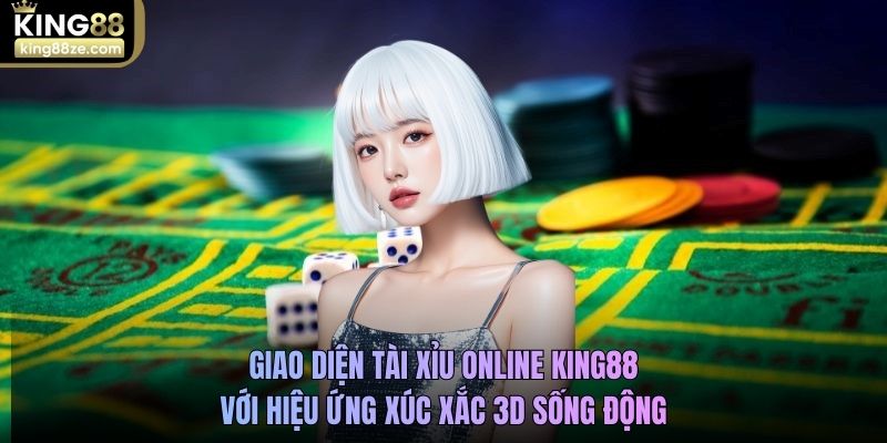 Giao diện Tài xỉu online King88 với hiệu ứng xúc xắc 3D sống động