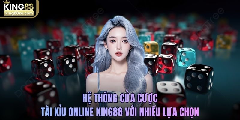 Hệ thống cửa cược Tài xỉu online King88 với nhiều lựa chọn