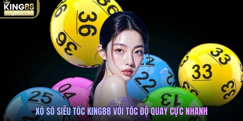Xổ số siêu tốc King88 với tốc độ quay cực nhanh